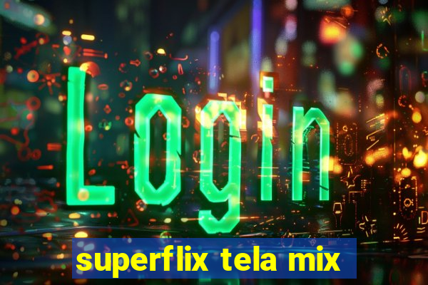 superflix tela mix